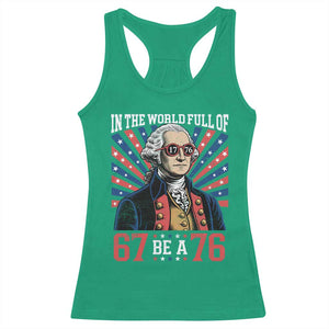 George Washington 67 Meme Racerback Tank Top In The World Full Of 67 Be A 76