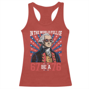 George Washington 67 Meme Racerback Tank Top In The World Full Of 67 Be A 76
