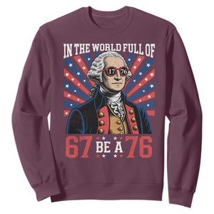 George Washington 67 Meme Sweatshirt In The World Full Of 67 Be A 76