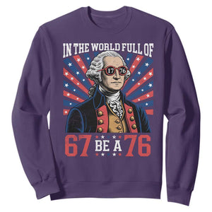George Washington 67 Meme Sweatshirt In The World Full Of 67 Be A 76
