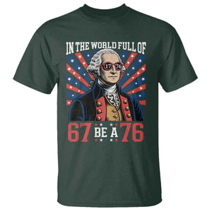 George Washington 67 Meme T Shirt In The World Full Of 67 Be A 76