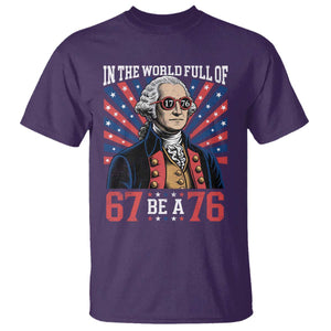 George Washington 67 Meme T Shirt In The World Full Of 67 Be A 76