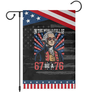 George Washington 67 Meme Patriotic Garden Flag In The World Full Of 67 Be A 76