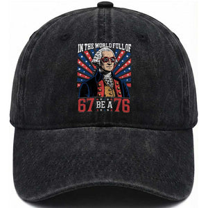 George Washington 67 Meme Washed Cotton Baseball Cap In The World Full Of 67 Be A 76