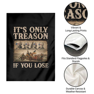 It Is Only Treason If You Lose Founding Fathers 4th of July Garden Flag