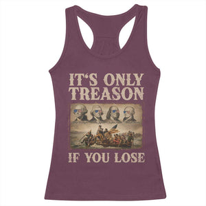 It Is Only Treason If You Lose Founding Fathers 4th of July Racerback Tank Top