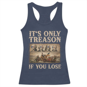 It Is Only Treason If You Lose Founding Fathers 4th of July Racerback Tank Top