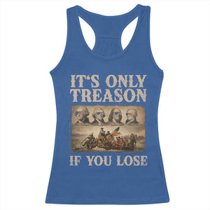 It Is Only Treason If You Lose Founding Fathers 4th of July Racerback Tank Top