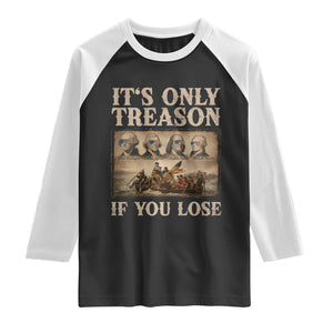 It Is Only Treason If You Lose Founding Fathers 4th of July Raglan Shirt