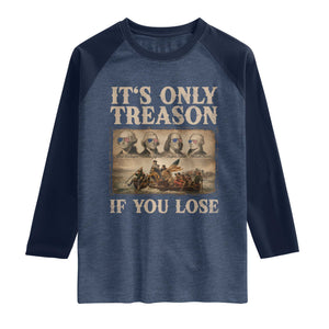 It Is Only Treason If You Lose Founding Fathers 4th of July Raglan Shirt