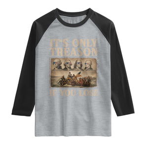 It Is Only Treason If You Lose Founding Fathers 4th of July Raglan Shirt