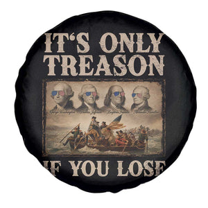 It Is Only Treason If You Lose Founding Fathers 4th of July Spare Tire Cover