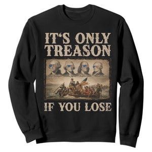 It Is Only Treason If You Lose Founding Fathers 4th of July Sweatshirt