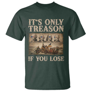 It Is Only Treason If You Lose Founding Fathers 4th of July T Shirt
