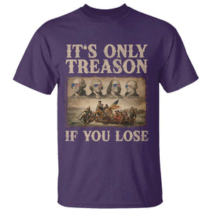 It Is Only Treason If You Lose Founding Fathers 4th of July T Shirt