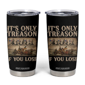 It Is Only Treason If You Lose Founding Fathers 4th of July Tumbler Cup