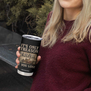 It Is Only Treason If You Lose Founding Fathers 4th of July Tumbler Cup