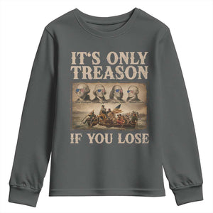 It Is Only Treason If You Lose Founding Fathers 4th of July Youth Sweatshirt