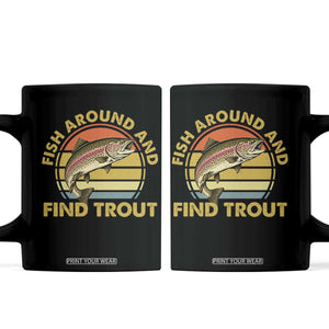 Fish Around And Find Trout Coffee Mug Funny Trout Fishing Fisherman