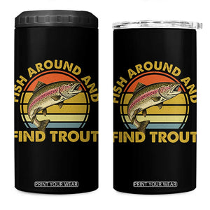 Fish Around And Find Trout 4 in 1 Can Cooler Tumbler Funny Trout Fishing Fisherman