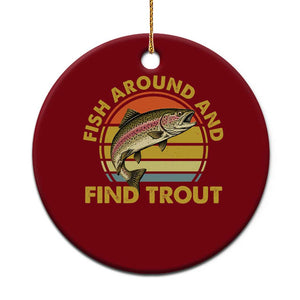 Fish Around And Find Trout Ceramic Ornament Funny Trout Fishing Fisherman