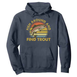 Fish Around And Find Trout Hoodie Funny Trout Fishing Fisherman