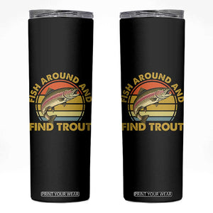 Fish Around And Find Trout Skinny Tumbler Funny Trout Fishing Fisherman