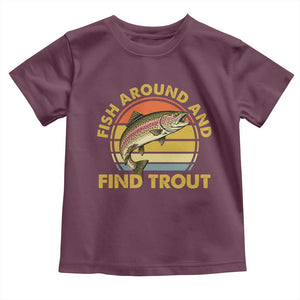 Fish Around And Find Trout Toddler T Shirt Funny Trout Fishing Fisherman