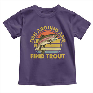 Fish Around And Find Trout Toddler T Shirt Funny Trout Fishing Fisherman