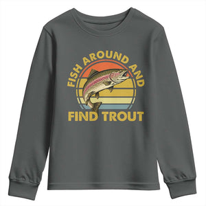 Fish Around And Find Trout Youth Sweatshirt Funny Trout Fishing Fisherman TS11 Dark Heather Print Your Wear