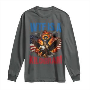 WTF Is A Kilogram Long Sleeve Shirt Funny George Washington 4th of July Gym Workout
