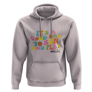 PE Teacher Hoodie It's A Good Day To Run And Play Physical Education Life TS11 Ice Gray Print Your Wear