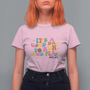 PE Teacher T Shirt For Women It's A Good Day To Run And Play Physical Education Life TS11 Light Pink Print Your Wear