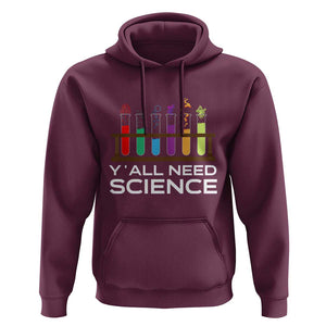 Y'all Need Science Hoodie Chemistry Biology Physics Teacher Student TS11 Maroon Print Your Wear