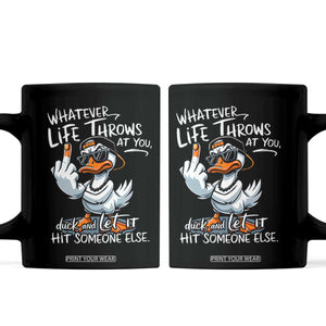 Funny Whatever Life Throws At You Duck And Let It Hit Someone Else Coffee Mug TS11 Black Print Your Wear