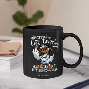 Funny Whatever Life Throws At You Duck And Let It Hit Someone Else Coffee Mug TS11 Print Your Wear