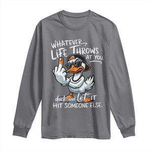 Funny Whatever Life Throws At You Duck And Let It Hit Someone Else Long Sleeve Shirt TS11 Charcoal Print Your Wear