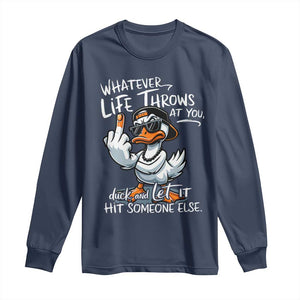 Funny Whatever Life Throws At You Duck And Let It Hit Someone Else Long Sleeve Shirt TS11 Navy Print Your Wear