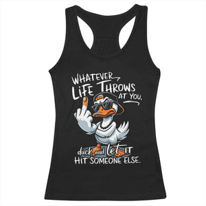 Funny Whatever Life Throws At You Duck And Let It Hit Someone Else Racerback Tank Top TS11 Black Print Your Wear