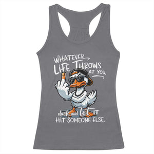 Funny Whatever Life Throws At You Duck And Let It Hit Someone Else Racerback Tank Top TS11 Charcoal Print Your Wear