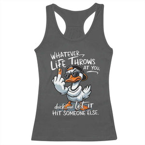Funny Whatever Life Throws At You Duck And Let It Hit Someone Else Racerback Tank Top TS11 Dark Heather Print Your Wear