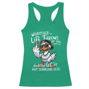 Funny Whatever Life Throws At You Duck And Let It Hit Someone Else Racerback Tank Top TS11 Irish Green Print Your Wear