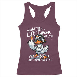 Funny Whatever Life Throws At You Duck And Let It Hit Someone Else Racerback Tank Top TS11 Maroon Print Your Wear