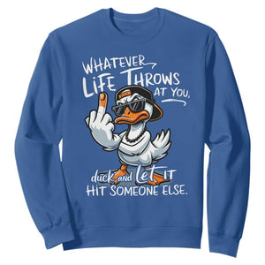 Funny Whatever Life Throws At You Duck And Let It Hit Someone Else Sweatshirt TS11 Royal Blue Print Your Wear
