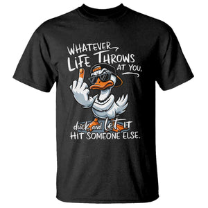 Funny Whatever Life Throws At You Duck And Let It Hit Someone Else T Shirt TS11 Black Print Your Wear