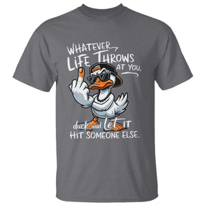 Funny Whatever Life Throws At You Duck And Let It Hit Someone Else T Shirt TS11 Charcoal Print Your Wear