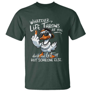 Funny Whatever Life Throws At You Duck And Let It Hit Someone Else T Shirt TS11 Dark Forest Green Print Your Wear