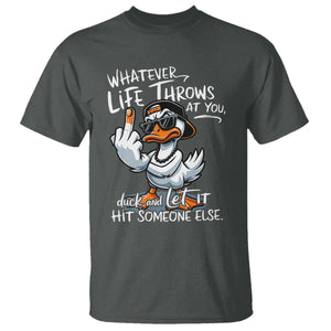 Funny Whatever Life Throws At You Duck And Let It Hit Someone Else T Shirt TS11 Dark Heather Print Your Wear