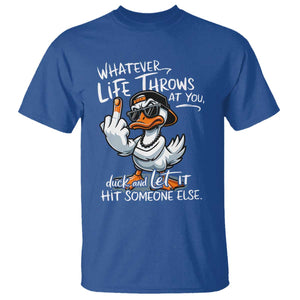 Funny Whatever Life Throws At You Duck And Let It Hit Someone Else T Shirt TS11 Royal Blue Print Your Wear