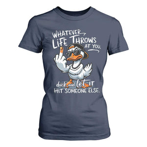 Funny Whatever Life Throws At You Duck And Let It Hit Someone Else T Shirt For Women TS11 Navy Print Your Wear